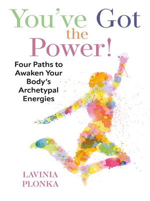 cover image of You've Got the Power! Four Paths to Awaken Your Body's Archetypal Energies